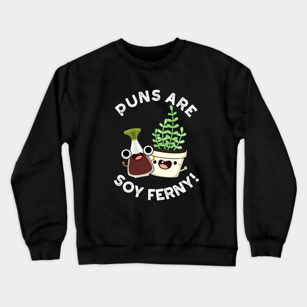 Puns Are Soy Ferny Funny Soy Sauce Plant Pun Crewneck Sweatshirt by punnybone